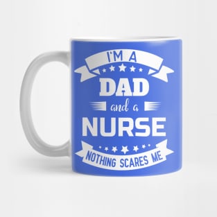I'm A Dad And A Nurse Nothing Scares Me Mug